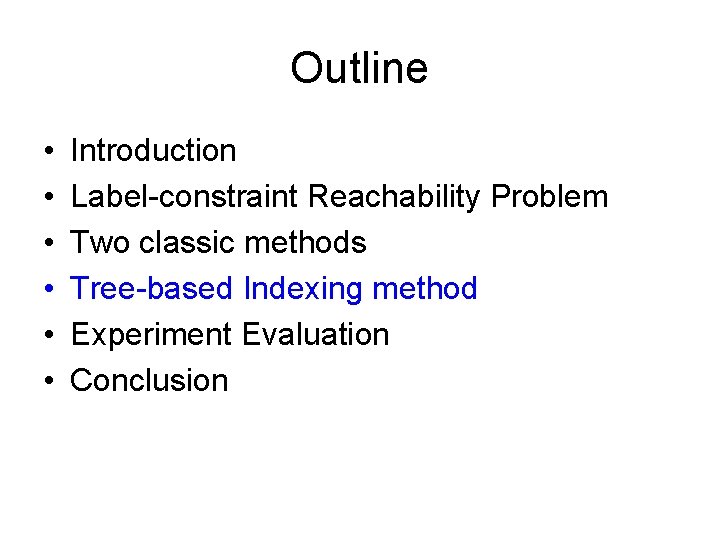 Outline • • • Introduction Label-constraint Reachability Problem Two classic methods Tree-based Indexing method