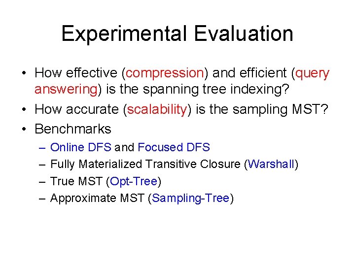 Experimental Evaluation • How effective (compression) and efficient (query answering) is the spanning tree