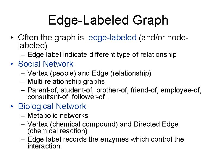 Edge-Labeled Graph • Often the graph is edge-labeled (and/or nodelabeled) – Edge label indicate