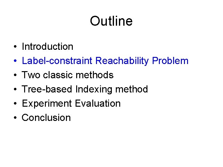 Outline • • • Introduction Label-constraint Reachability Problem Two classic methods Tree-based Indexing method