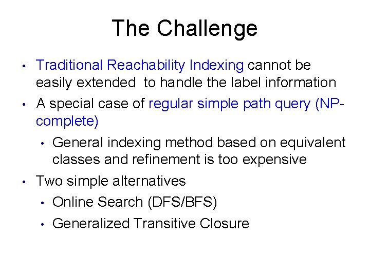 The Challenge • • • Traditional Reachability Indexing cannot be easily extended to handle