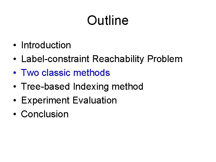Outline • • • Introduction Label-constraint Reachability Problem Two classic methods Tree-based Indexing method