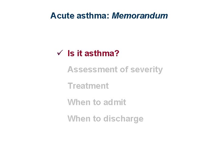 Acute asthma: Memorandum ü Is it asthma? Assessment of severity Treatment When to admit