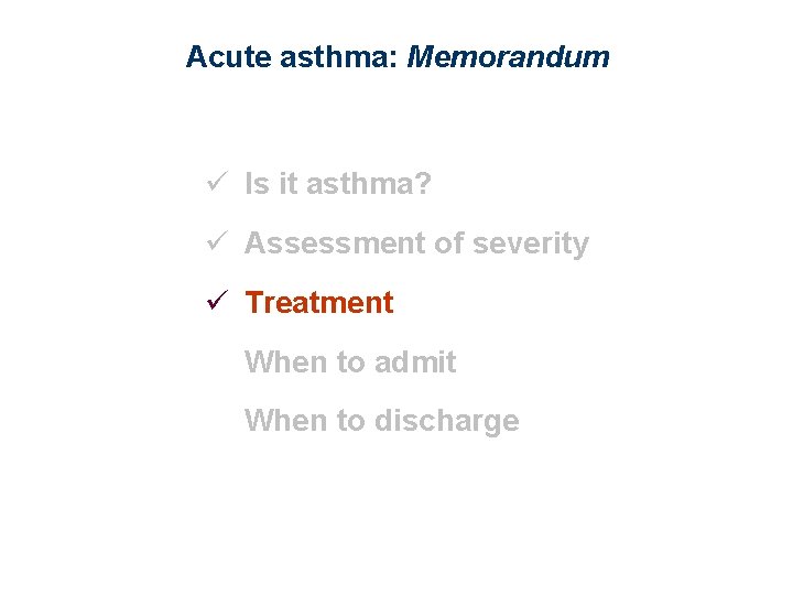 Acute asthma: Memorandum ü Is it asthma? ü Assessment of severity ü Treatment When