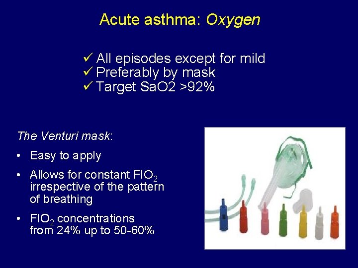 Acute asthma: Oxygen ü All episodes except for mild ü Preferably by mask ü