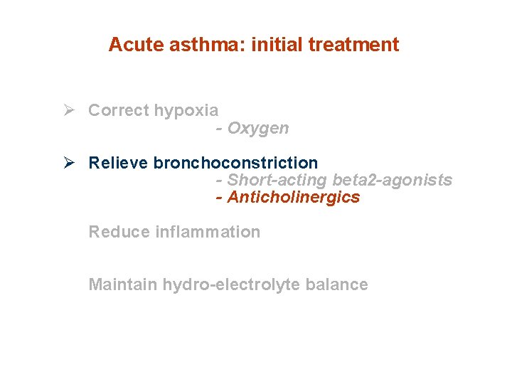 Acute asthma: initial treatment Ø Correct hypoxia - Oxygen Ø Relieve bronchoconstriction - Short-acting