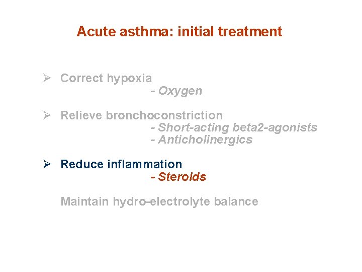 Acute asthma: initial treatment Ø Correct hypoxia - Oxygen Ø Relieve bronchoconstriction - Short-acting