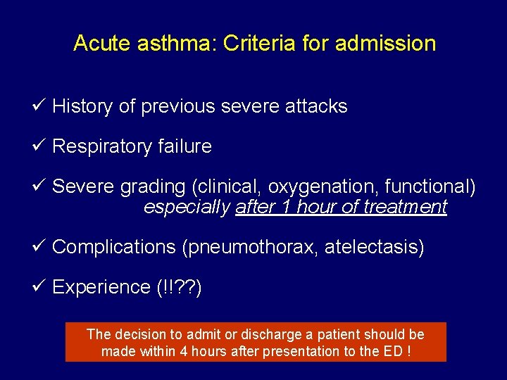 Acute asthma: Criteria for admission ü History of previous severe attacks ü Respiratory failure