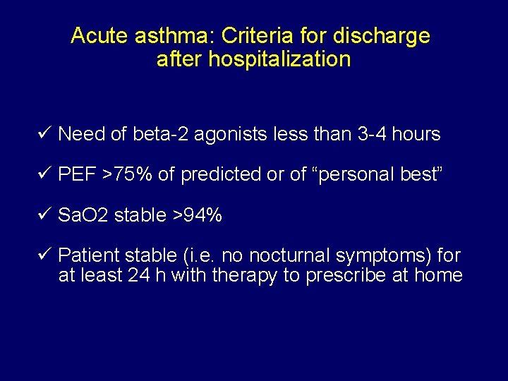 Acute asthma: Criteria for discharge after hospitalization ü Need of beta-2 agonists less than