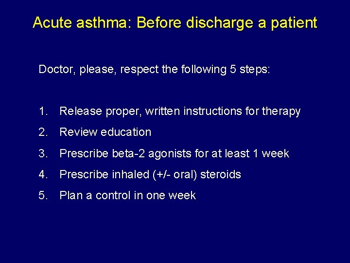 Acute asthma: Before discharge a patient Doctor, please, respect the following 5 steps: 1.