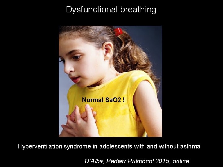 Dysfunctional breathing Normal Sa. O 2 ! Hyperventilation syndrome in adolescents with and without