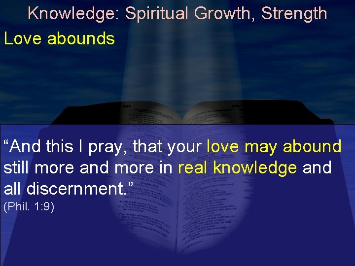 Knowledge: Spiritual Growth, Strength Love abounds “And this I pray, that your love may