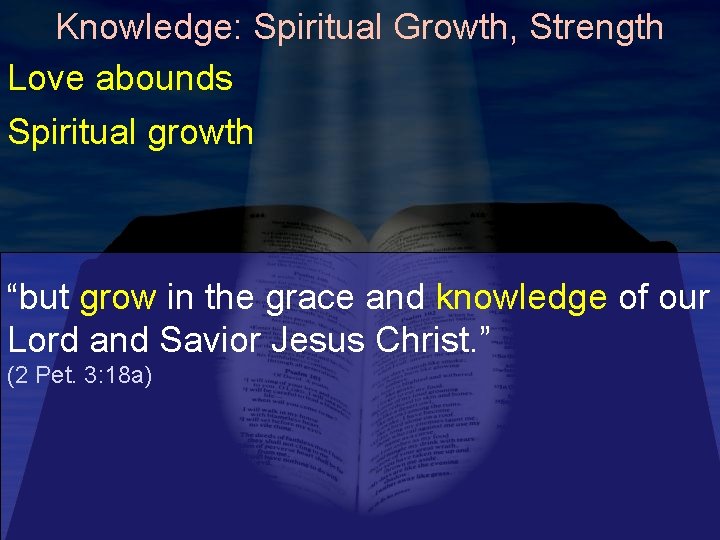 Knowledge: Spiritual Growth, Strength Love abounds Spiritual growth “but grow in the grace and