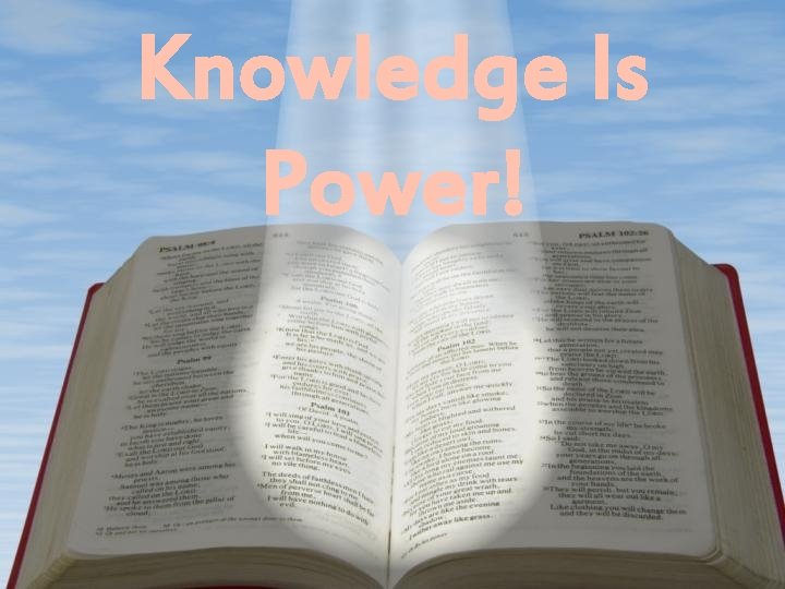 Knowledge Is Power! Knowledge Is Power!