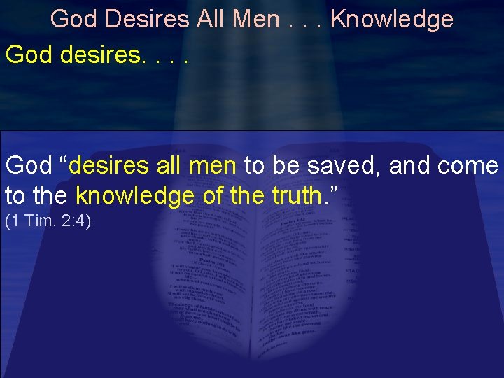 God Desires All Men. . . Knowledge God desires. . God “desires all men