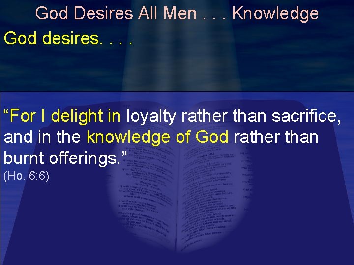 God Desires All Men. . . Knowledge God desires. . “For I delight in