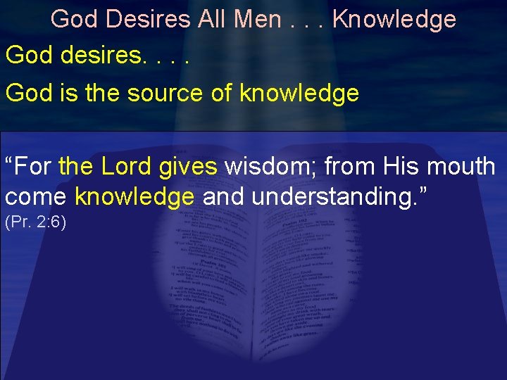 God Desires All Men. . . Knowledge God desires. . God is the source God Desires All Men. . . Knowledge God desires. . God is the source