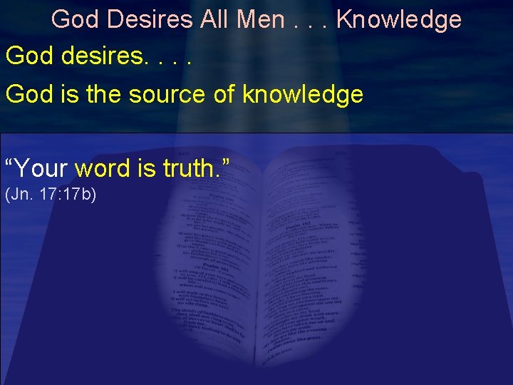 God Desires All Men. . . Knowledge God desires. . God is the source