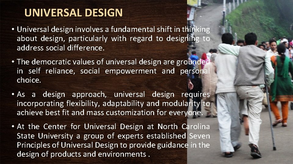 UNIVERSAL DESIGN • Universal design involves a fundamental shift in thinking about design, particularly