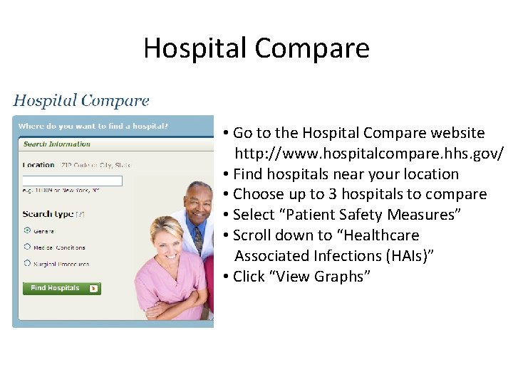 Hospital Compare • Go to the Hospital Compare website http: //www. hospitalcompare. hhs. gov/