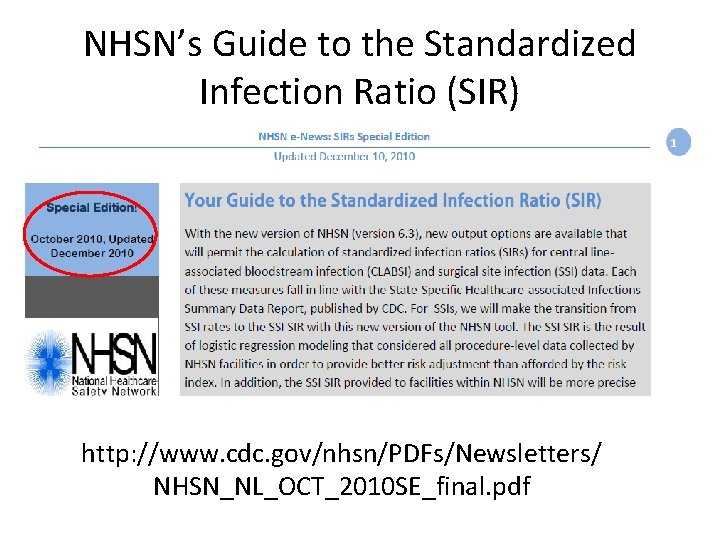 NHSN’s Guide to the Standardized Infection Ratio (SIR) http: //www. cdc. gov/nhsn/PDFs/Newsletters/ NHSN_NL_OCT_2010 SE_final.