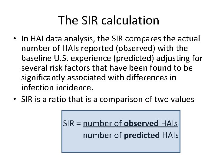 The SIR calculation • In HAI data analysis, the SIR compares the actual number