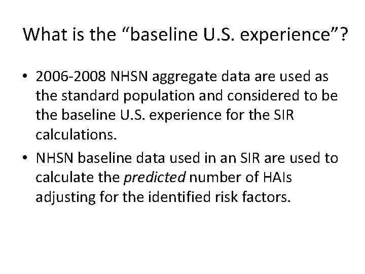 What is the “baseline U. S. experience”? • 2006 -2008 NHSN aggregate data are