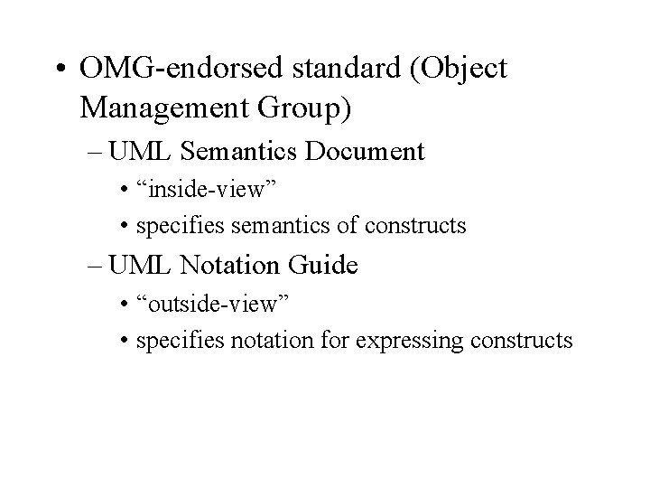  • OMG-endorsed standard (Object Management Group) – UML Semantics Document • “inside-view” •