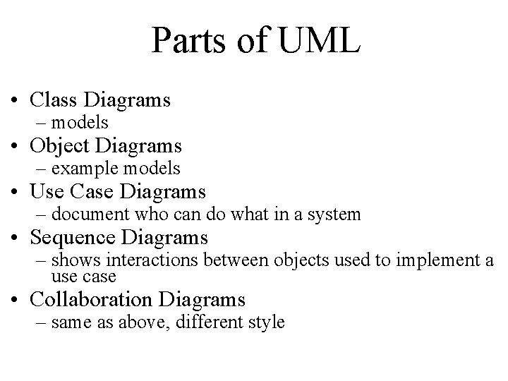 Parts of UML • Class Diagrams – models • Object Diagrams – example models