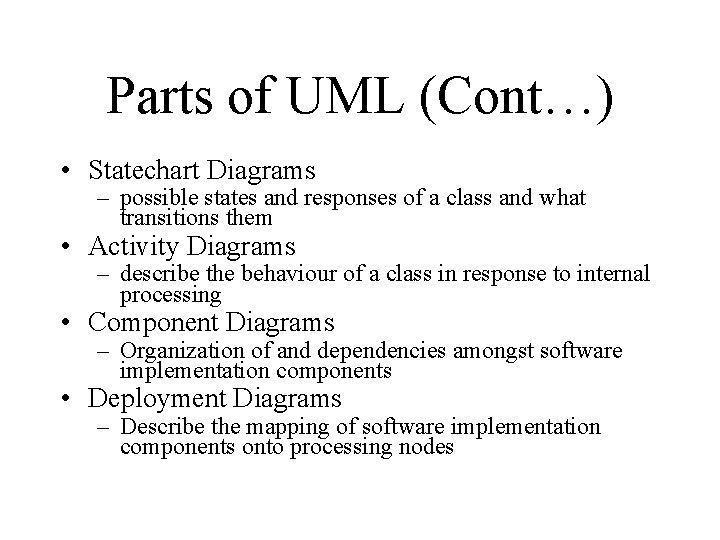 Parts of UML (Cont…) • Statechart Diagrams – possible states and responses of a