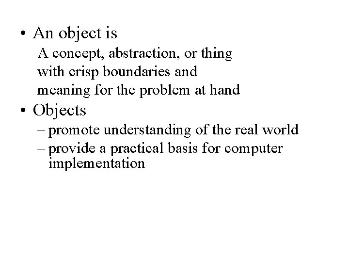• An object is A concept, abstraction, or thing with crisp boundaries and • An object is A concept, abstraction, or thing with crisp boundaries and
