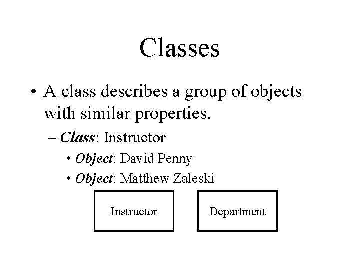 Classes • A class describes a group of objects with similar properties. – Class: