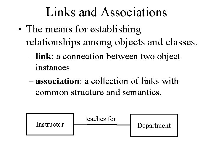 Links and Associations • The means for establishing relationships among objects and classes. – Links and Associations • The means for establishing relationships among objects and classes. –