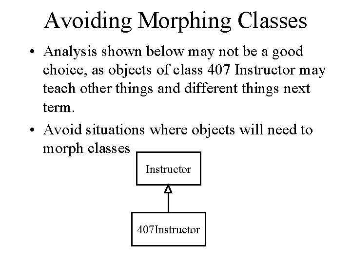 Avoiding Morphing Classes • Analysis shown below may not be a good choice, as