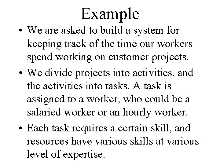 Example • We are asked to build a system for keeping track of the