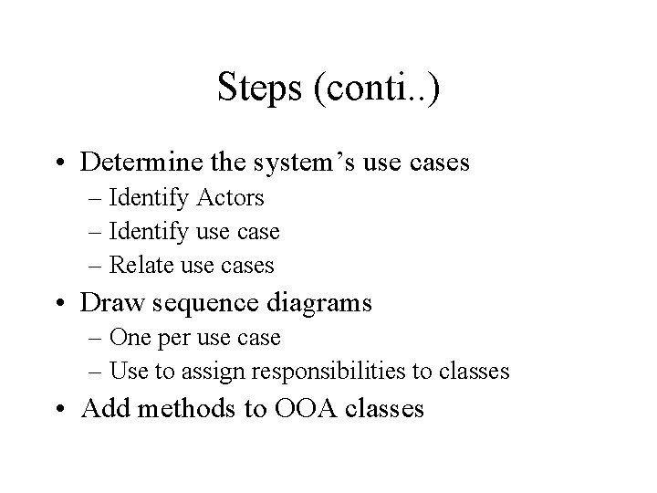 Steps (conti. . ) • Determine the system’s use cases – Identify Actors –