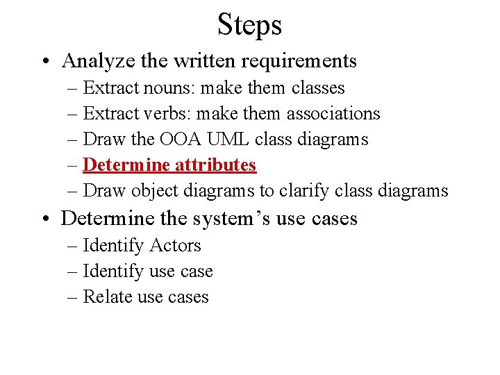 Steps • Analyze the written requirements – Extract nouns: make them classes – Extract