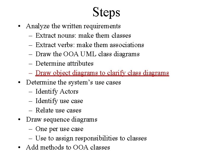 Steps • Analyze the written requirements – Extract nouns: make them classes – Extract Steps • Analyze the written requirements – Extract nouns: make them classes – Extract