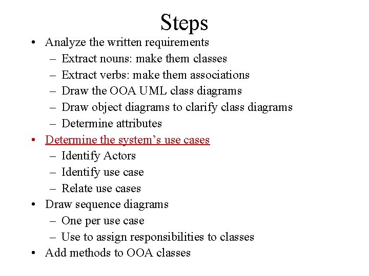 Steps • Analyze the written requirements – Extract nouns: make them classes – Extract