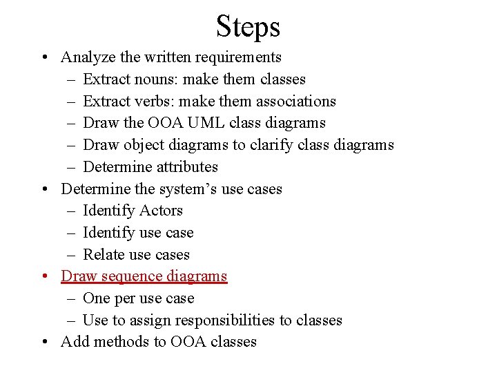Steps • Analyze the written requirements – Extract nouns: make them classes – Extract