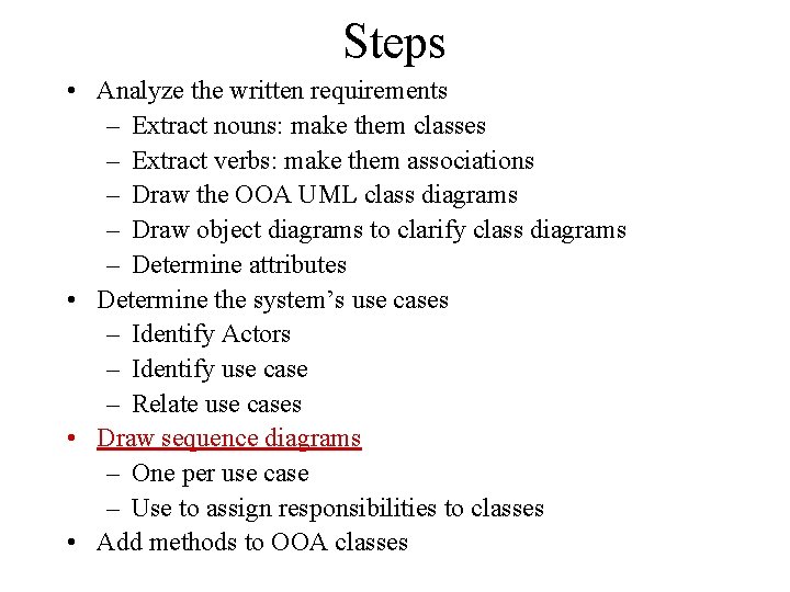 Steps • Analyze the written requirements – Extract nouns: make them classes – Extract Steps • Analyze the written requirements – Extract nouns: make them classes – Extract