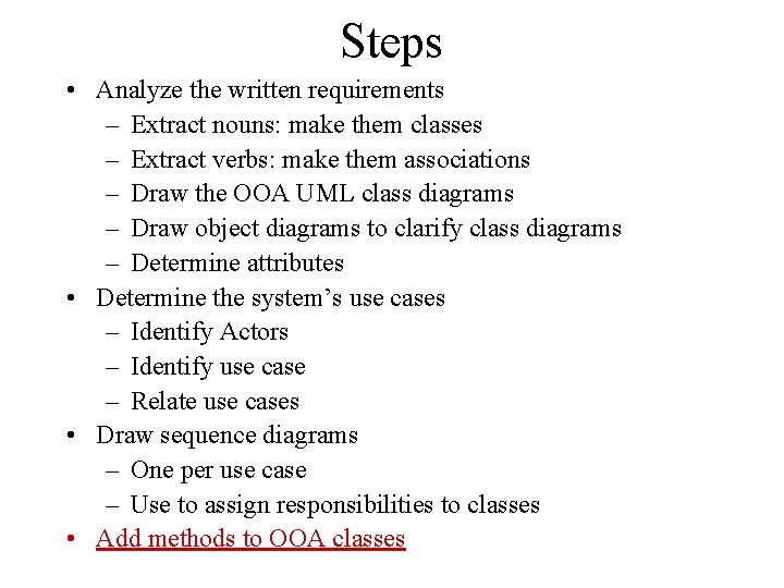 Steps • Analyze the written requirements – Extract nouns: make them classes – Extract