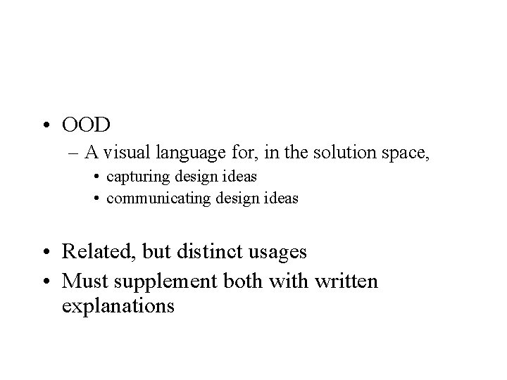  • OOD – A visual language for, in the solution space, • capturing