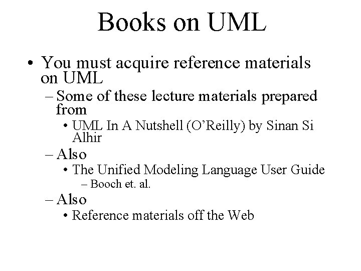 Books on UML • You must acquire reference materials on UML – Some of