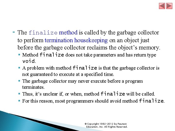  The finalize method is called by the garbage collector to perform termination housekeeping
