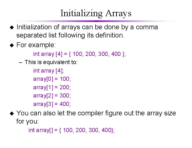 Initializing Arrays u u Initialization of arrays can be done by a comma separated