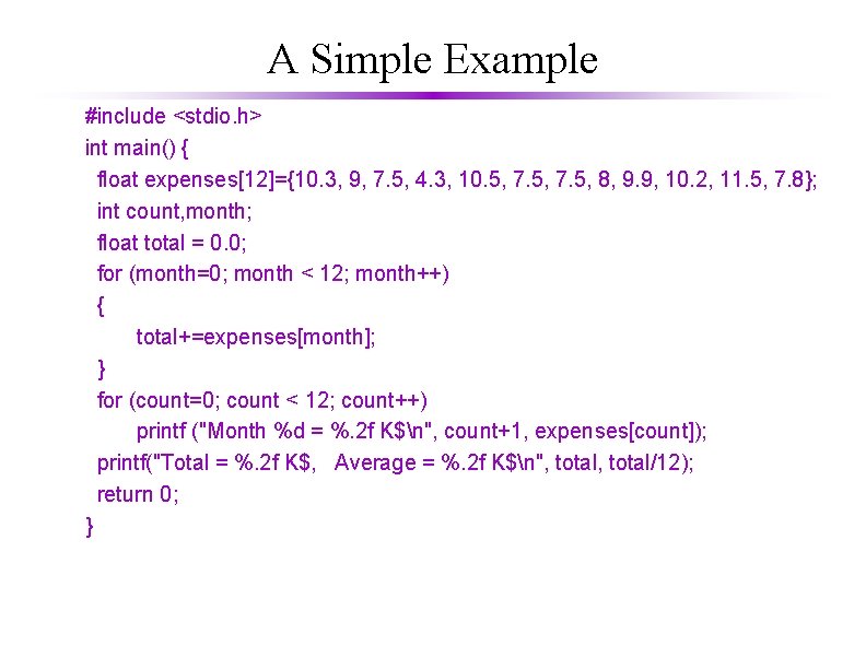A Simple Example #include <stdio. h> int main() { float expenses[12]={10. 3, 9, 7.