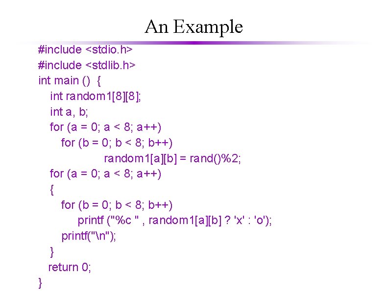 An Example #include <stdio. h> #include <stdlib. h> int main () { int random