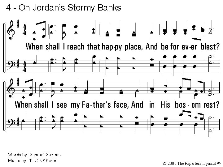 4 - On Jordan’s Stormy Banks 4. When shall I reach that happy place,