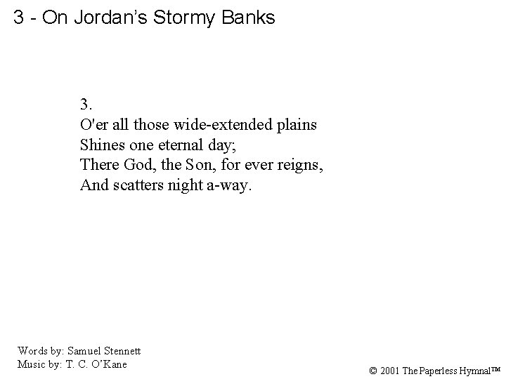 3 - On Jordan’s Stormy Banks 3. O'er all those wide-extended plains Shines one
